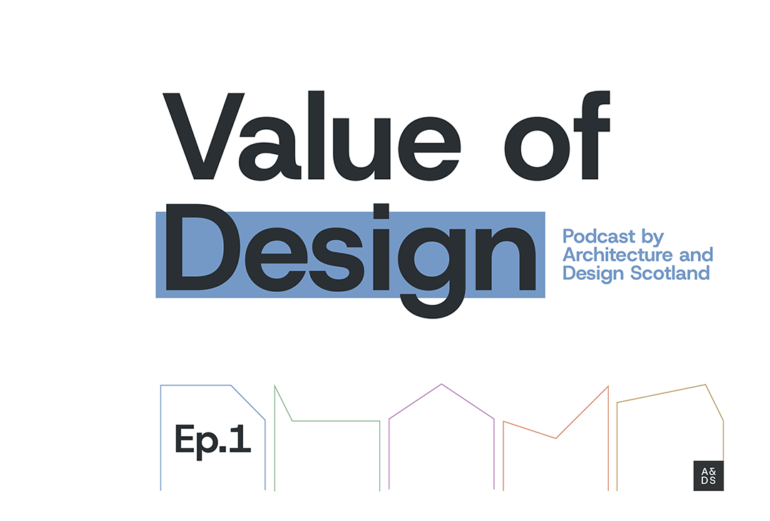 "Value of Design podcast by architecture and design scotland Ep.1" with small icons of house shapes in various colours.